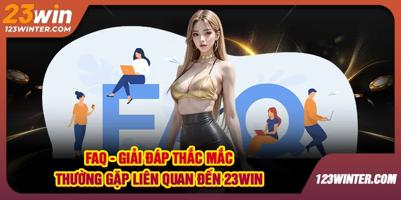 Giải đáp thắc mắc phổ biến khi cá cược tại 23win