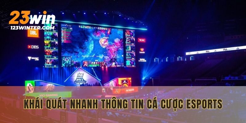 Khái quát nhanh thông tin cá cược Esports